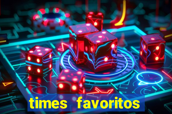 times favoritos para ganhar hoje